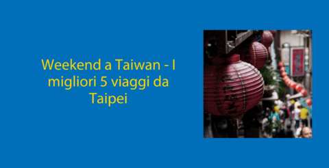 Weekend a Taiwan - I migliori 5 viaggi da Taipei Thumbnail